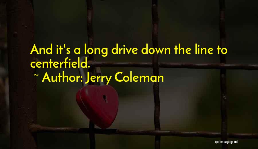 Long Drive Quotes By Jerry Coleman