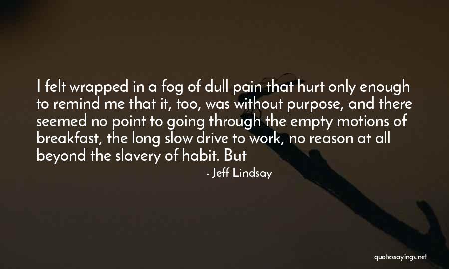 Long Drive With Him Quotes By Jeff Lindsay Long Drive With Him Quotes By Jeff Lindsay