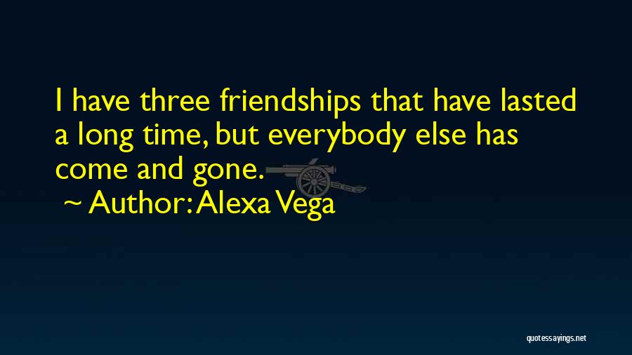 Long Friendships Quotes By Alexa Vega