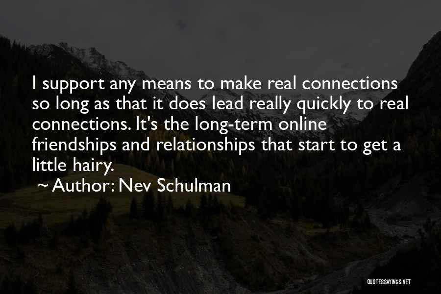 Long Friendships Quotes By Nev Schulman