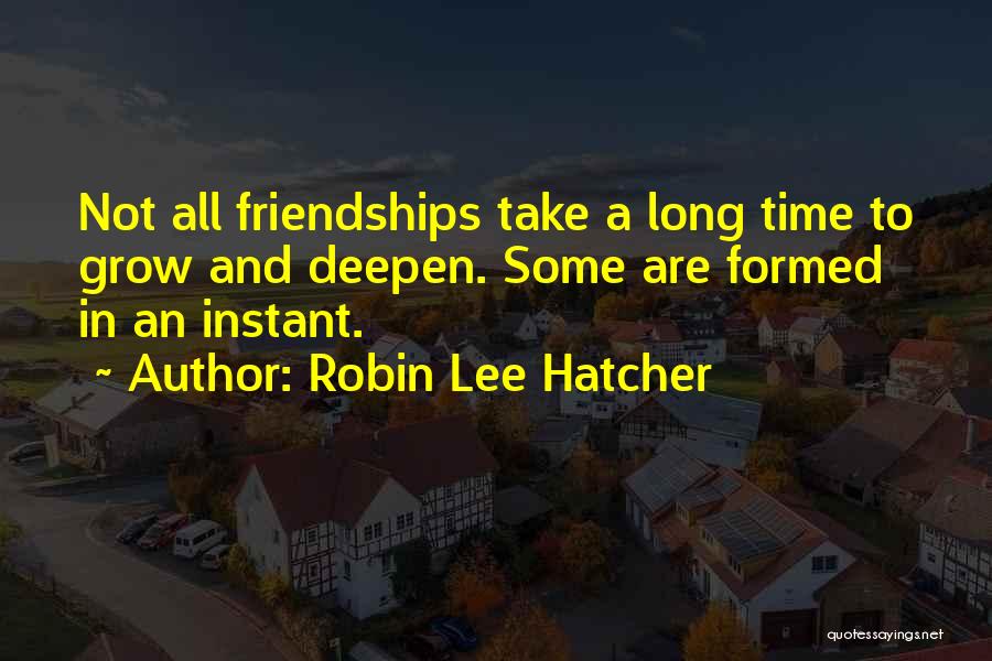 Long Friendships Quotes By Robin Lee Hatcher