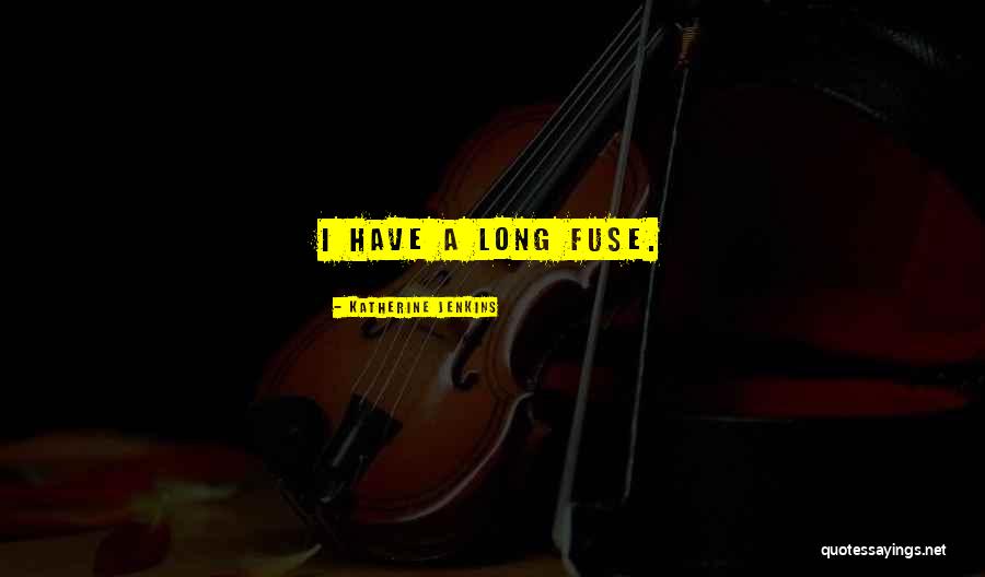 Long Fuse Quotes By Katherine Jenkins Long Fuse Quotes By Katherine Jenkins