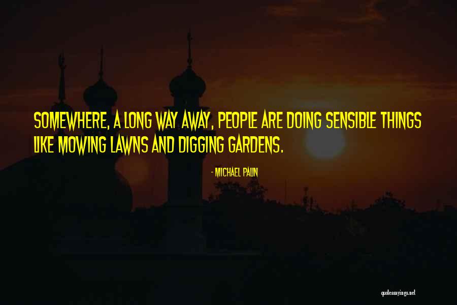 Long Gardens Quotes By Michael Palin Long Gardens Quotes By Michael Palin