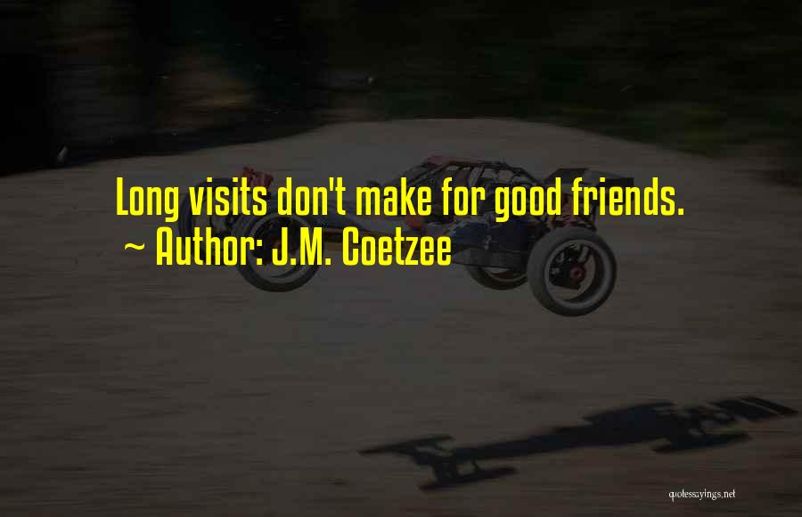 Long Good Friend Quotes By J.M. Coetzee