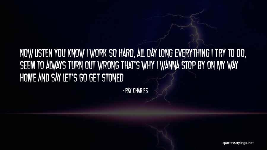 Long Hard Day Quotes By Ray Charles