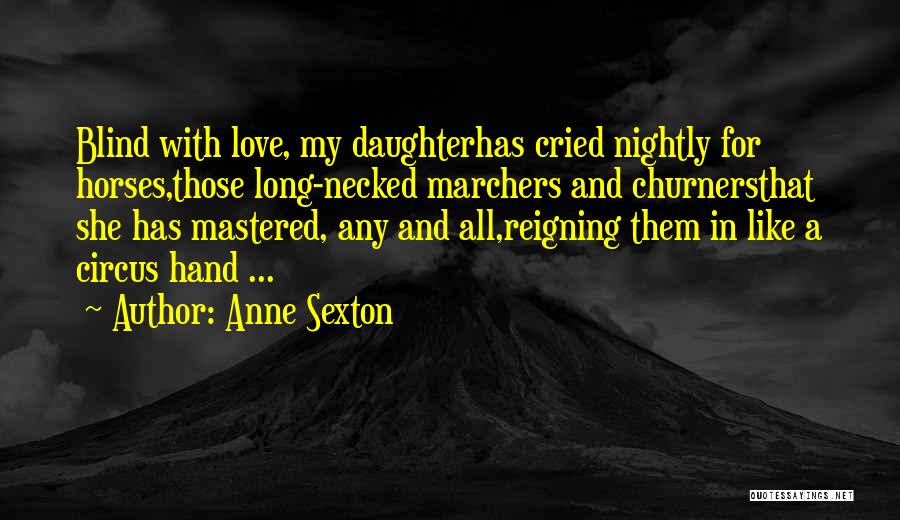 Long Horse Quotes By Anne Sexton