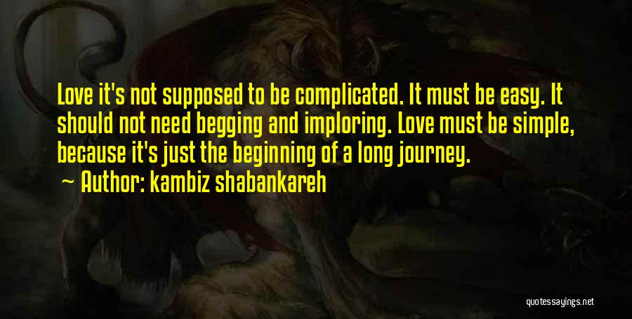 Long Journey Love Quotes By Kambiz Shabankareh