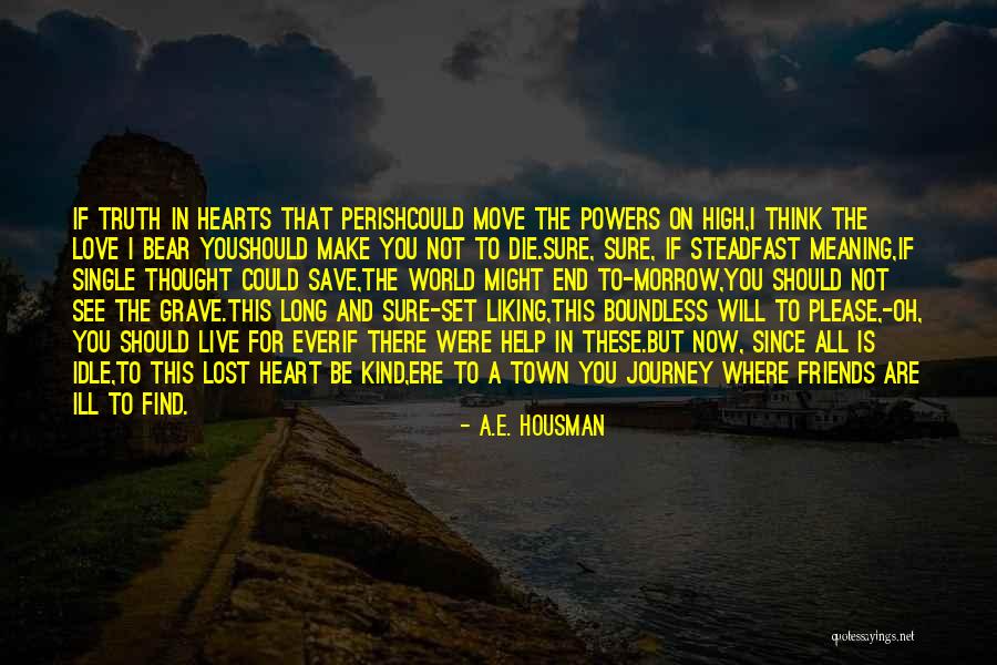 Long Journey With Friends Quotes By A.E. Housman Long Journey With Friends Quotes By A.E. Housman