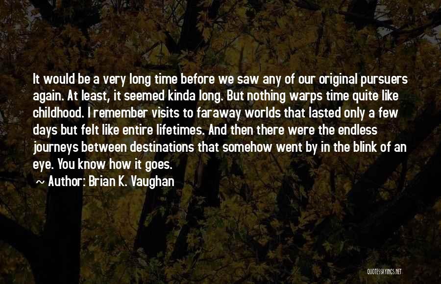 Long Journeys In Life Quotes By Brian K. Vaughan