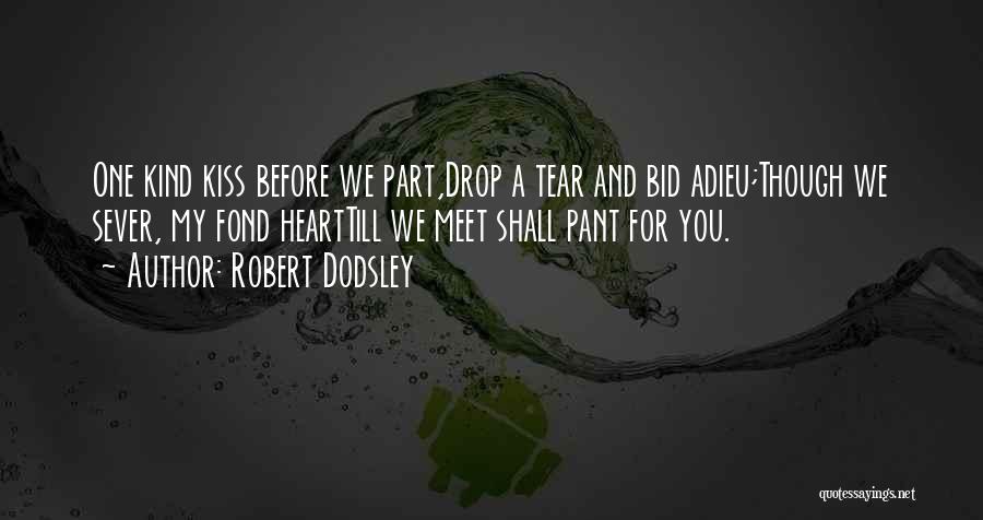Long Kiss Goodbye Quotes By Robert Dodsley