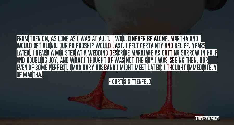Long Last Friendship Quotes By Curtis Sittenfeld Long Last Friendship Quotes By Curtis Sittenfeld
