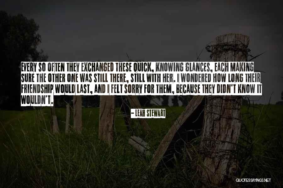 Long Last Friendship Quotes By Leah Stewart Long Last Friendship Quotes By Leah Stewart