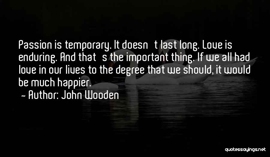 Long Last Love Quotes By John Wooden