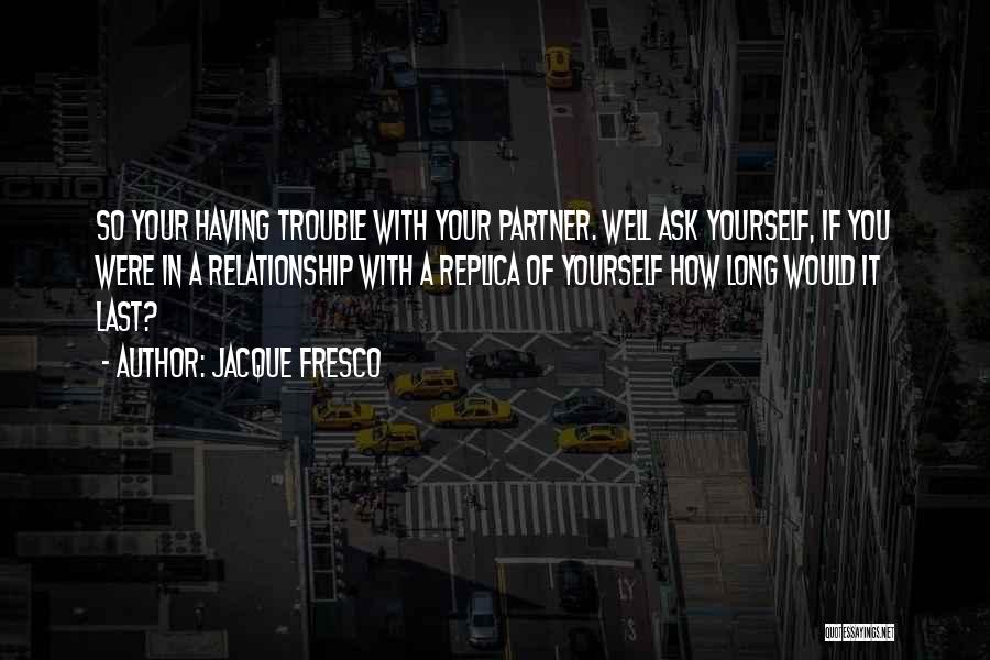Long Last Relationship Quotes By Jacque Fresco