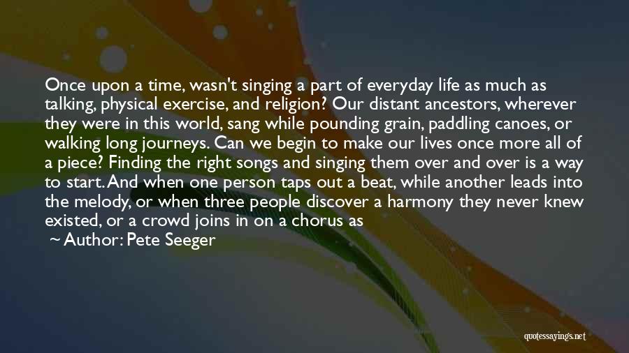 Long Life Journeys Quotes By Pete Seeger