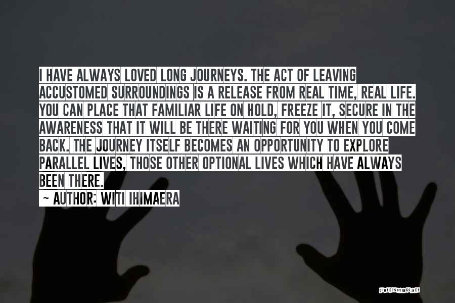 Long Life Journeys Quotes By Witi Ihimaera