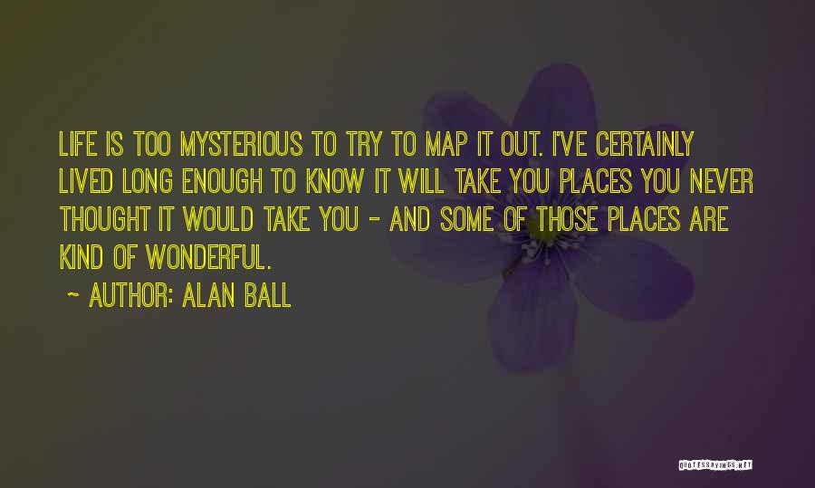 Long Life Lived Quotes By Alan Ball