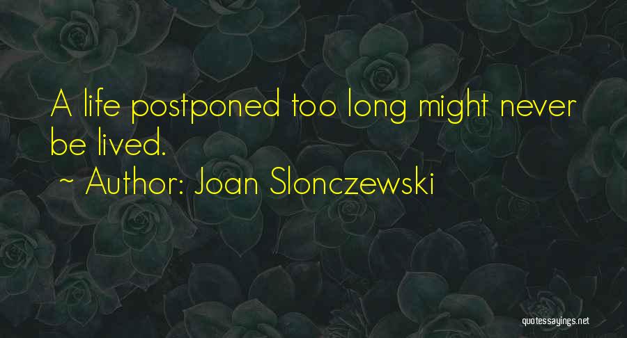 Long Life Lived Quotes By Joan Slonczewski