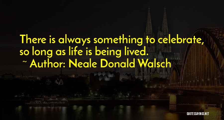 Long Life Lived Quotes By Neale Donald Walsch