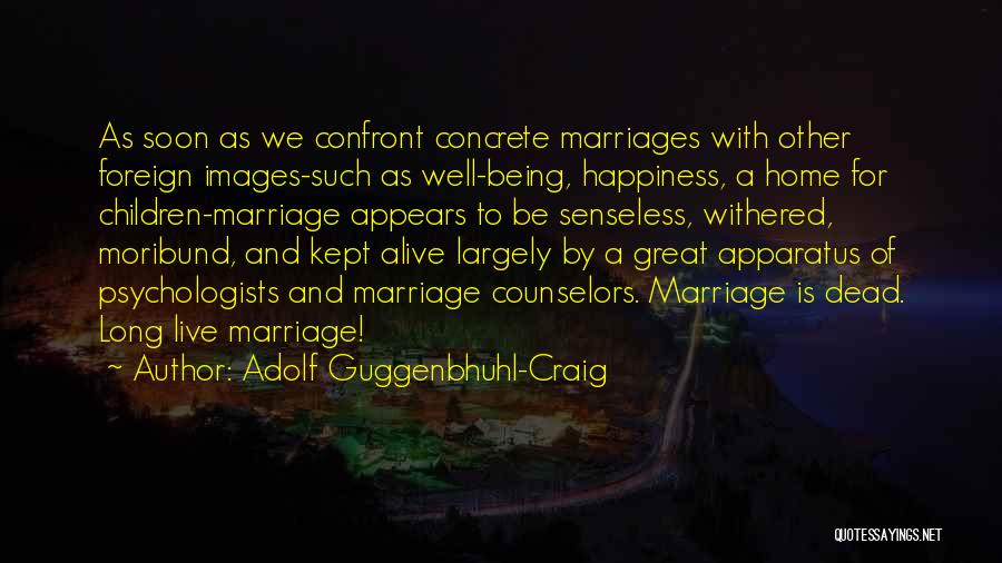 Long Live Marriage Quotes By Adolf Guggenbhuhl-Craig