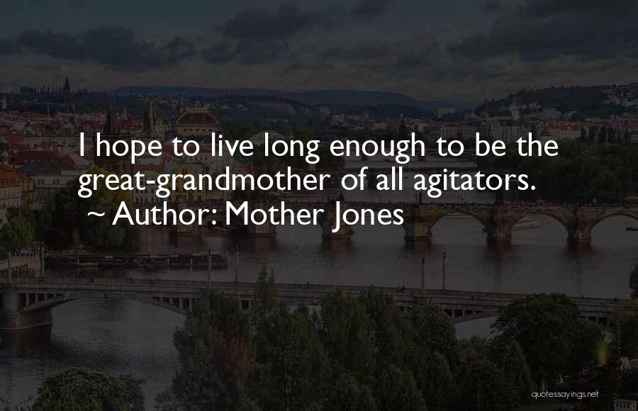 Long Live Mother Quotes By Mother Jones