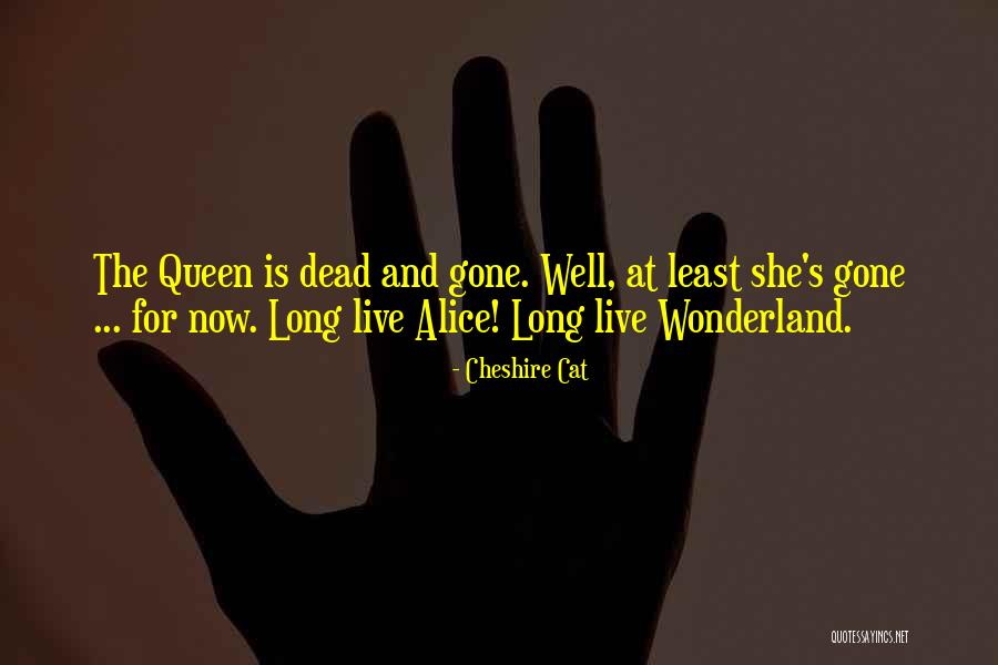Long Live Quotes By Cheshire Cat Long Live Quotes By Cheshire Cat