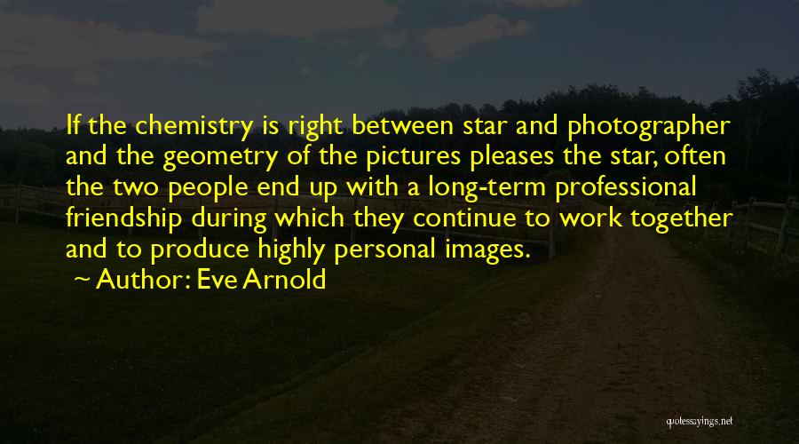Long Long Friendship Quotes By Eve Arnold