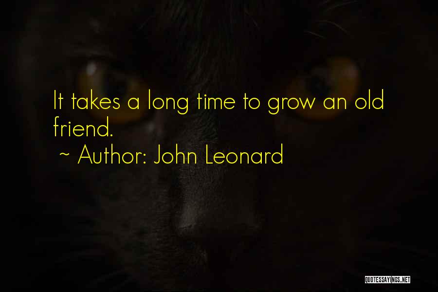 Long Long Friendship Quotes By John Leonard