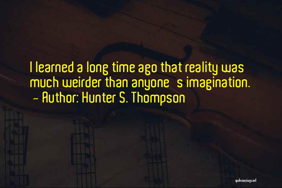 Long Long Time Ago Quotes By Hunter S. Thompson