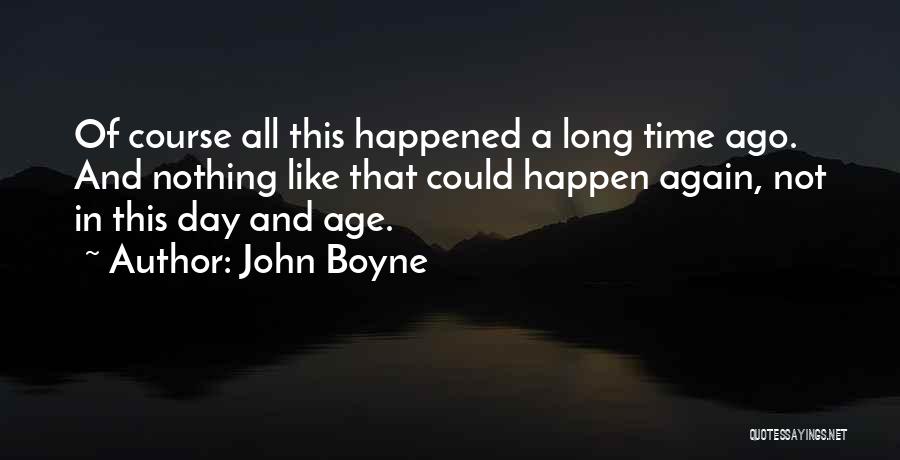 Long Long Time Ago Quotes By John Boyne