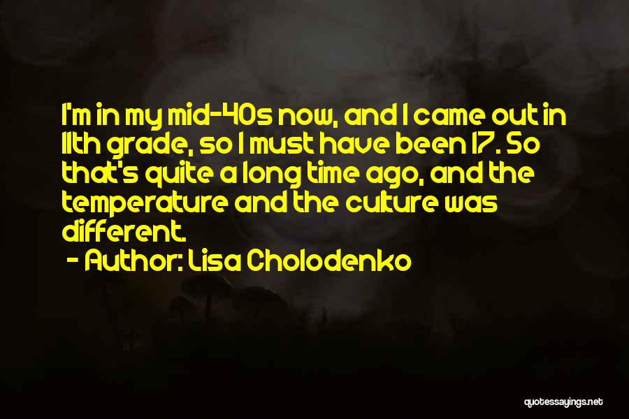 Long Long Time Ago Quotes By Lisa Cholodenko