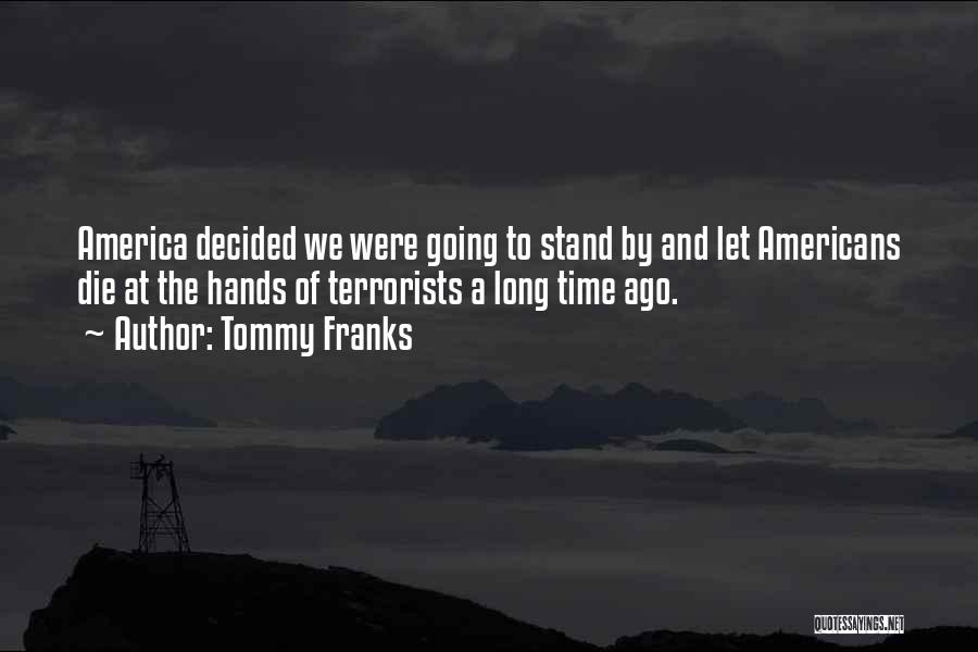 Long Long Time Ago Quotes By Tommy Franks