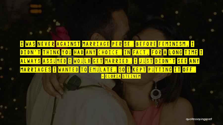 Long Marriages Quotes By Gloria Steinem Long Marriages Quotes By Gloria Steinem
