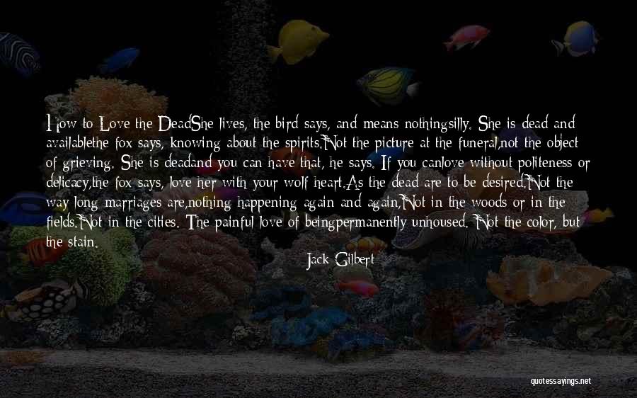 Long Marriages Quotes By Jack Gilbert Long Marriages Quotes By Jack Gilbert