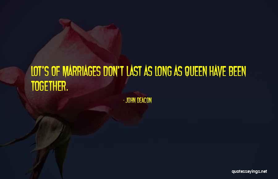Long Marriages Quotes By John Deacon Long Marriages Quotes By John Deacon
