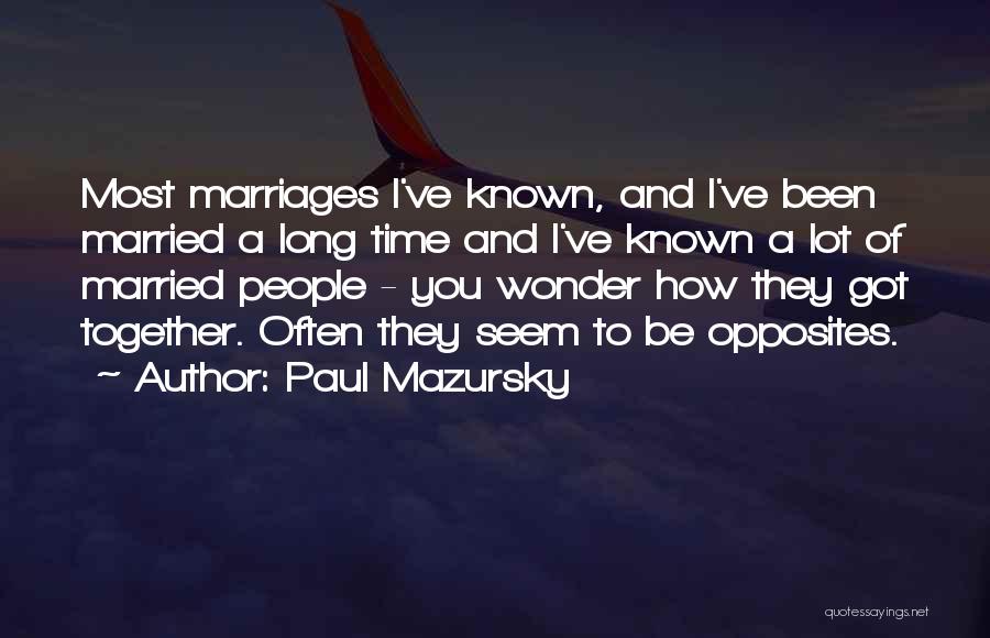 Long Marriages Quotes By Paul Mazursky