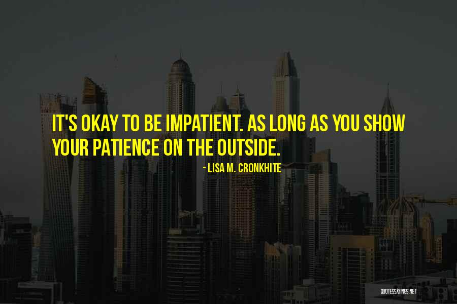 Long Patience Quotes By Lisa M. Cronkhite Long Patience Quotes By Lisa M. Cronkhite
