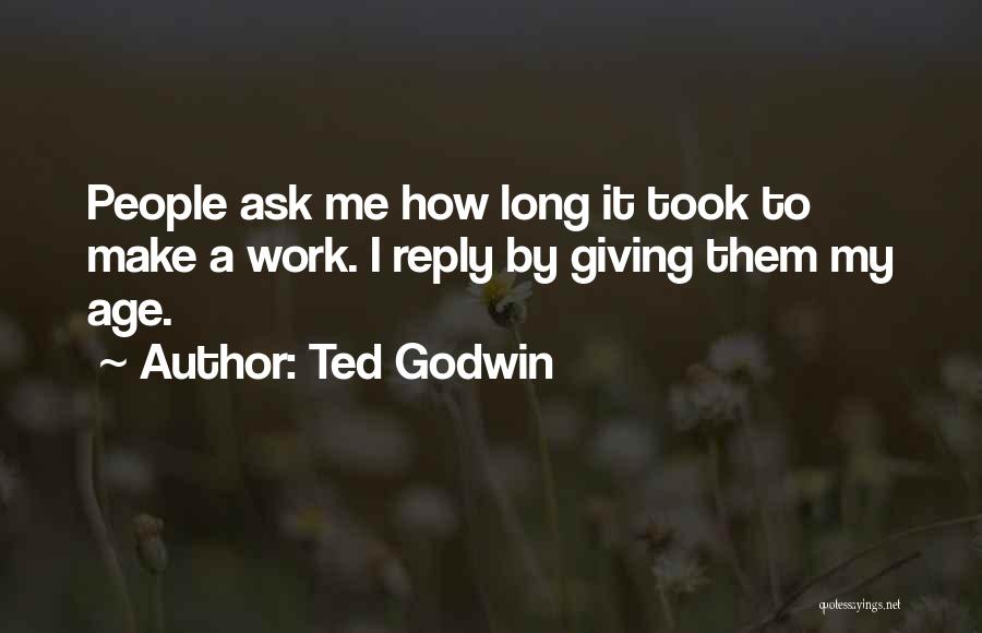 Long Reply Quotes By Ted Godwin