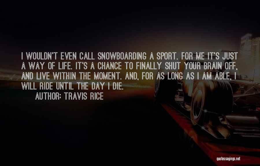 Long Ride Or Die Quotes By Travis Rice