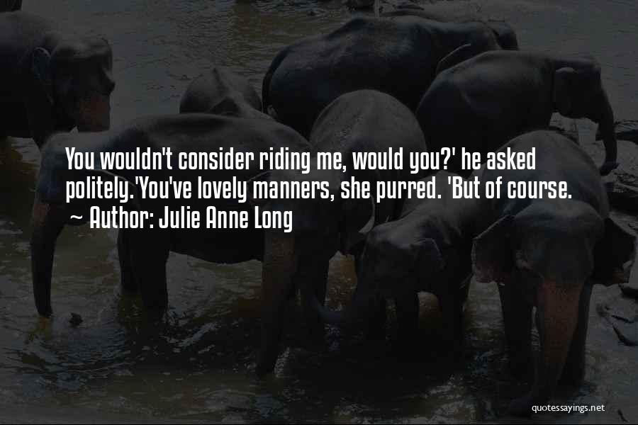 Long Riding Quotes By Julie Anne Long