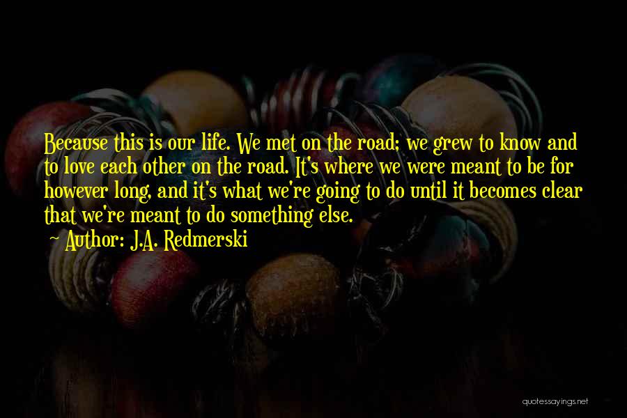 Long Road Love Quotes By J.A. Redmerski