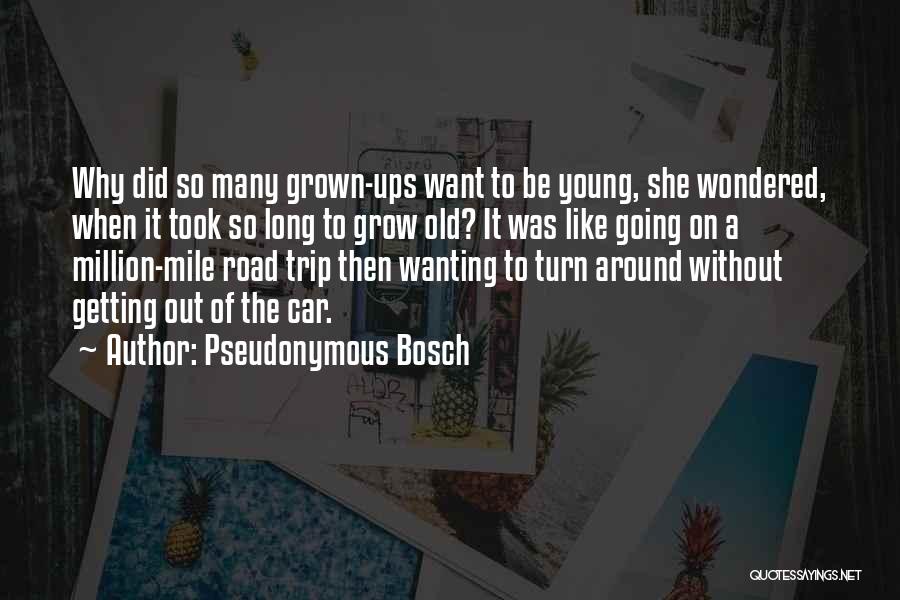 Long Road Trip Quotes By Pseudonymous Bosch