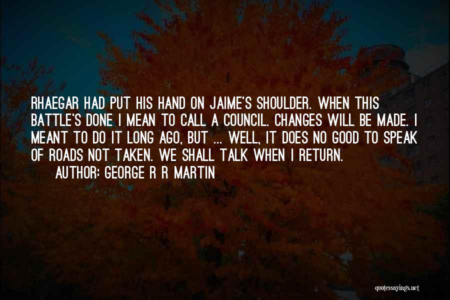 Long Roads Quotes By George R R Martin