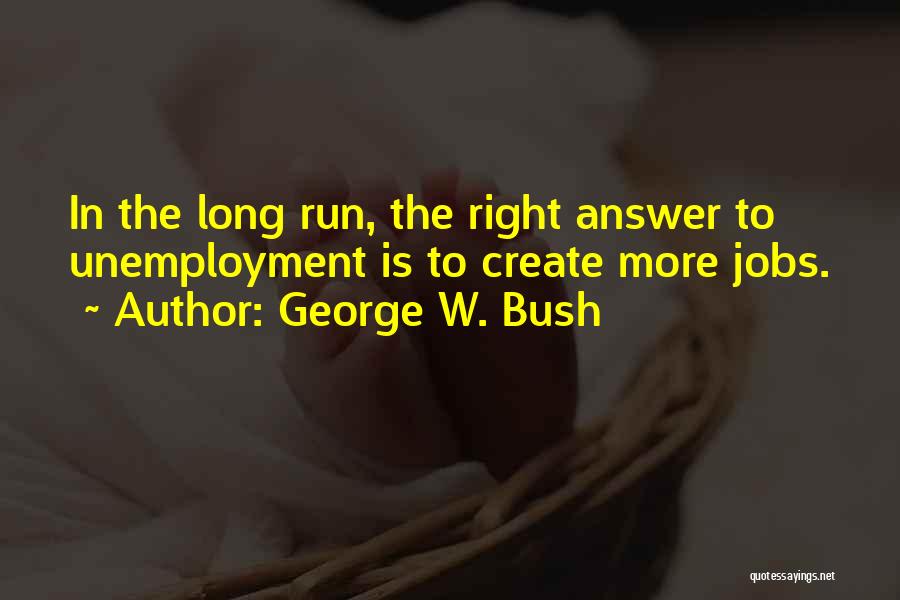 Long Run Quotes By George W. Bush