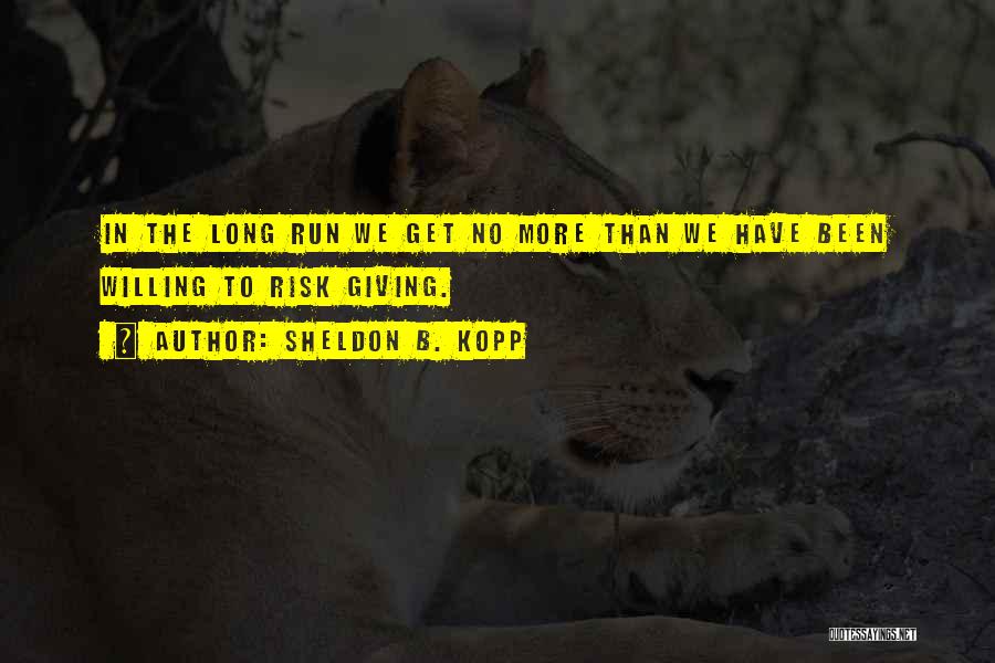 Long Run Quotes By Sheldon B. Kopp