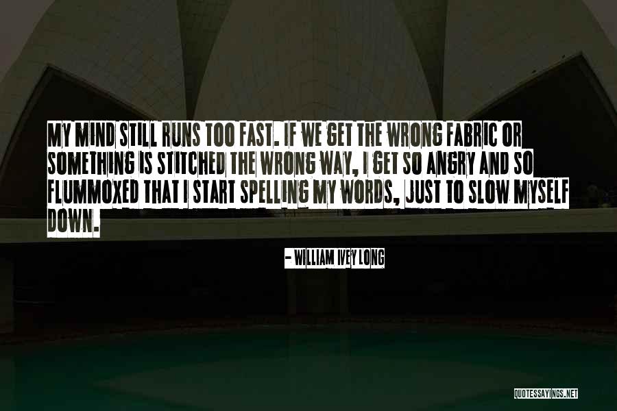 Long Runs Quotes By William Ivey Long Long Runs Quotes By William Ivey Long