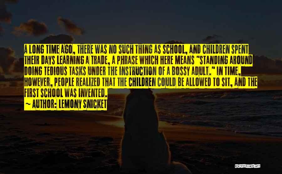 Long School Days Quotes By Lemony Snicket