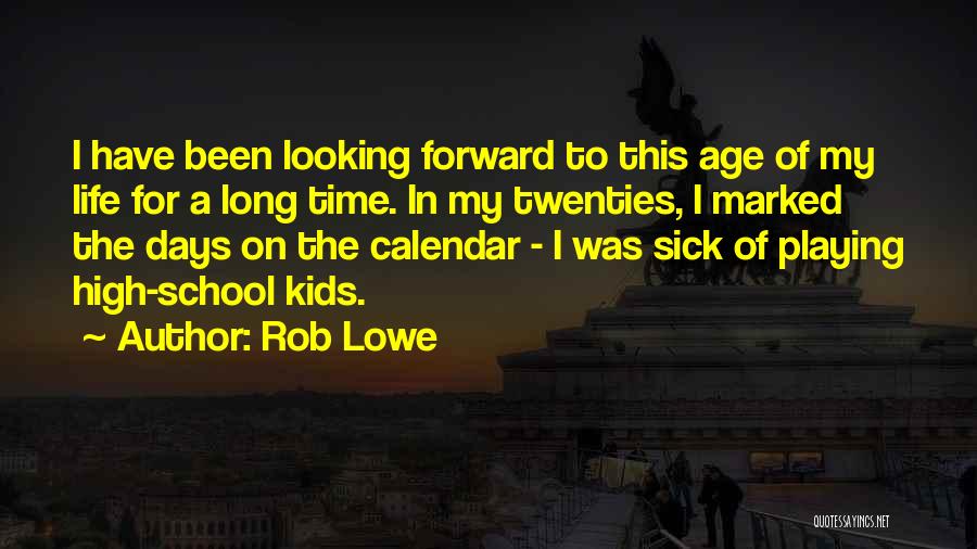 Long School Days Quotes By Rob Lowe