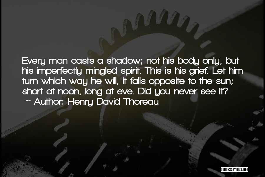 Long Shadow Quotes By Henry David Thoreau