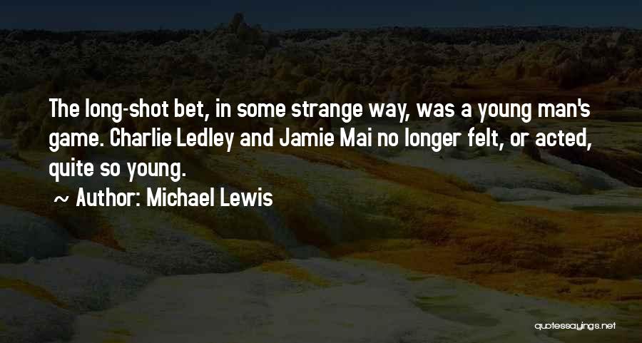 Long Shot Quotes By Michael Lewis